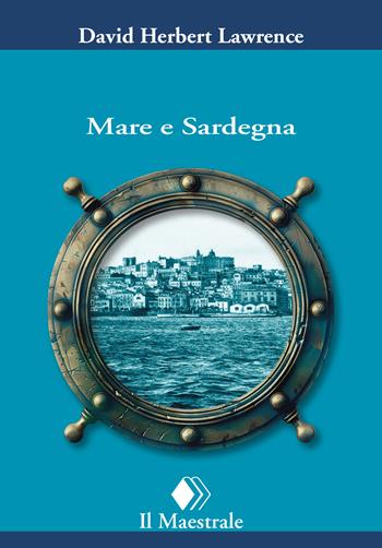 Mare e Sardegna - D. H. Lawrence - Libro Il Maestrale 2025, Tascabili. Narrativa | Libraccio.it
