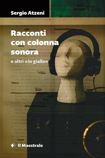 Racconti con colonna sonora e altri in giallo - Sergio Atzeni - Libro Il Maestrale 2025, Grandi tascabili | Libraccio.it