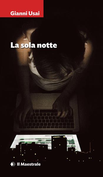 La sola notte - Gianni Usai - Libro Il Maestrale 2025, Narrativa | Libraccio.it