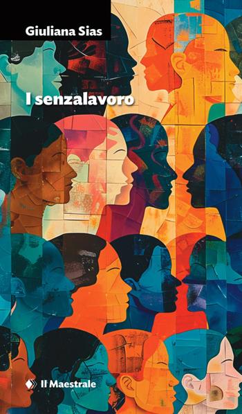 I senzalavoro - Giuliana Sias - Libro Il Maestrale 2025, Narrativa | Libraccio.it