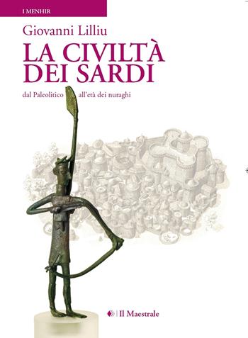 La civiltà dei sardi. Dal paleolitico all'età dei nuraghi - Giovanni Lilliu - Libro Il Maestrale 2025, I menhir | Libraccio.it