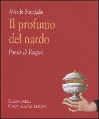 Il profumo del nardo. Poesie di Pasqua - Alfredo Scarciglia - Libro Città Ideale 2009, Sul mare della vita | Libraccio.it