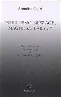 Spiritismo, New Age, maghi, Sai Baba... - Annalisa Colzi - Libro Città Ideale 2010 | Libraccio.it