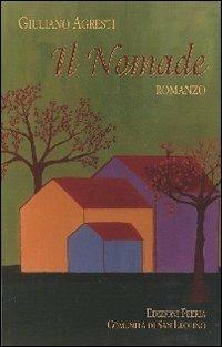 Il nomade - Giuliano Agresti - Libro Città Ideale 2011, Il granello di senapa | Libraccio.it