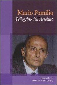 Mario Pomilio. Pellegrino dell'Assoluto  - Libro Città Ideale 2011, Teorie | Libraccio.it