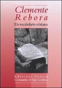 Un vocabolario cristiano - Clemente Rebora - Libro Città Ideale 2011, Lampada ai miei passi | Libraccio.it