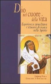 Dio nel cuore della vita. Esperienza carmelitana e itinerari di ricerca nello Spirito