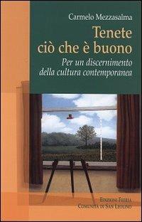 Tenete ciò che è buono. Per un discernimento della cultura contemporanea - Carmelo Mezzasalma - Libro Città Ideale 2012, Teorie | Libraccio.it