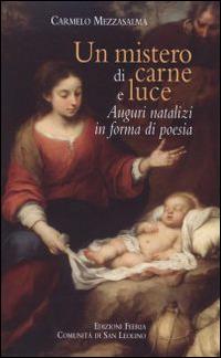 Un mistero di carne e luce. Auguri natalizi in forma di poesia - Carmelo Mezzasalma - Libro Città Ideale 2014, Il granello di senapa | Libraccio.it