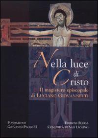 Nella luce di Cristo. Il magistero episcopale di Luciano Giovannetti  - Libro Città Ideale 2015, Testimonianze cristiane | Libraccio.it