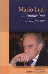 Mario Luzi. L'umanesimo della poesia  - Libro Città Ideale 2016, Teorie | Libraccio.it