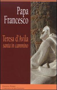 Teresa d'Avila, santa in cammino - Francesco (Jorge Mario Bergoglio) - Libro Città Ideale 2016, Il guado di Jabbok | Libraccio.it