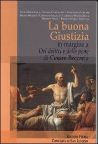 La Buona Giustizia. In margine a «Dei delitti e delle pene» di Cesare Beccaria - Paola Brembilla, Giulio Conticelli, Loredana Garlanti - Libro Città Ideale 2016, Teorie | Libraccio.it