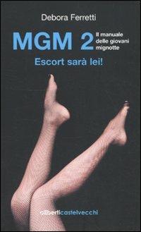 MGM 2. Il manuale delle giovani mignotte. Escort sarà lei! - Debora Ferretti - Libro Aliberti Castelvecchi 2010 | Libraccio.it