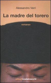 La madre del torero - Alessandro Verri - Libro Aliberti Castelvecchi 2010, Storie | Libraccio.it