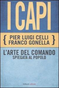 I capi. L'arte del comando spiegata al popolo - Pier Luigi Celli, Franco Gonella - Libro Aliberti Castelvecchi 2011, Le reti | Libraccio.it