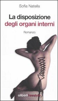 La disposizione degli organi interni - Sofia Natella - Libro Aliberti 2011, AlibertiFreestyle | Libraccio.it
