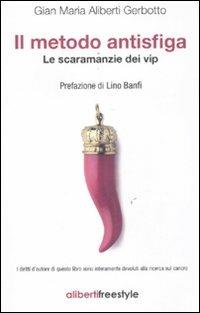 Il metodo antisfiga. Le scaramanzie dei vip - Gian Maria Aliberti Gerbotto - Libro Aliberti 2011, AlibertiFreestyle | Libraccio.it