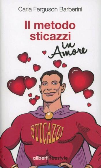 Il metodo sticazzi in amore - Carla Ferguson Barberini - Libro Aliberti Castelvecchi 2012, Freestyle | Libraccio.it