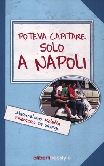 Poteva capitare solo a Napoli - Massimiliano Maletta, Francesco De Giorgi - Libro Aliberti Castelvecchi 2012, Freestyle | Libraccio.it