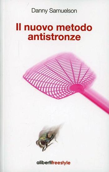 Il nuovo metodo antistronze - Danny Samuelson - Libro Aliberti Castelvecchi 2014, Freestyle | Libraccio.it