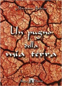 Un pugno della mia terra. Con espansione online - Maryan Rahimi - Libro Medusa Editrice 2009 | Libraccio.it