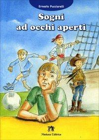 Sogni a occhi aperti. Con espansione online - Ernesto Pucciarelli - Libro Medusa Editrice 2009 | Libraccio.it