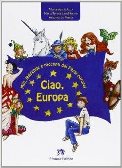 Ciao, Europa. Con espansione online - Mariarosaria Izzo, M. Teresa Landriscina, Assunta La Penna - Libro Medusa Editrice 2009 | Libraccio.it