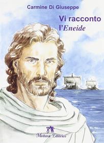 Vi racconto l'Eneide. - Carmine Di Giuseppe - Libro Medusa Editrice 2009 | Libraccio.it
