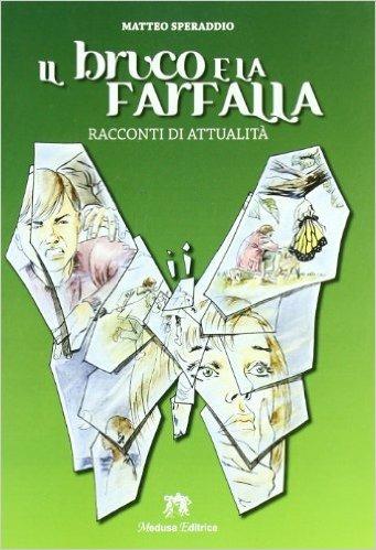 Il bruco e la farfalla. Con espansione online - Matteo Speraddio - Libro Medusa Editrice 2009 | Libraccio.it