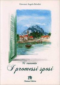 Vi racconto I promessi sposi. Con espansione online - Giovanni A. Brindisi - Libro Medusa Editrice 2011 | Libraccio.it