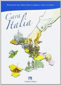 Cara Italia. Con espansione online - Mariarosaria Izzo, M. Teresa Landriscina, Assunta La Penna - Libro Medusa Editrice 2011 | Libraccio.it