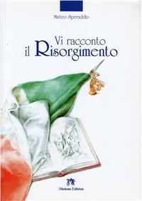 Vi racconto il Risorgimento. Con espansione online - Matteo Speraddio - Libro Medusa Editrice 2011 | Libraccio.it