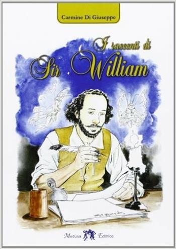 I racconti di Sir William - Carmine Di Giuseppe - Libro Medusa Editrice 2012 | Libraccio.it