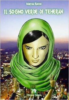 Il sogno verde di Teheran - Maryam Rahimi - Libro Medusa Editrice 2013 | Libraccio.it