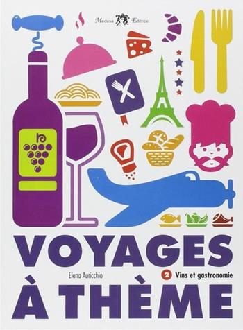Voyages à thème. Vins et gastronomie. Per le Scuole superiori. Con CD Audio - Elena Auricchio, RUBANO AMALIA - Libro Medusa Editrice 2013 | Libraccio.it