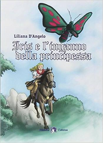 Iris e l'inganno della principessa - Liliana D'Angelo - Libro Medusa Editrice 2014 | Libraccio.it