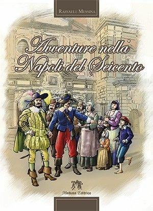 Avventure nella Napoli del Seicento - Raffaele Messina - Libro Medusa Editrice 2014 | Libraccio.it