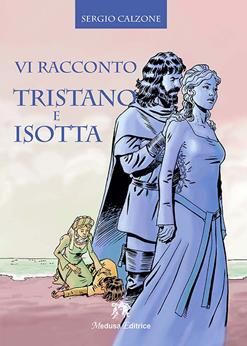 Vi racconto Tristano e Isotta. Con e-book. Con espansione online - Sergio Calzone - Libro Medusa Editrice 2015 | Libraccio.it