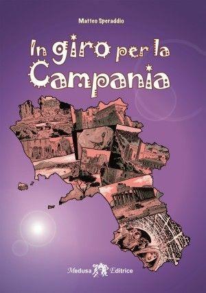 In giro per la Campania. Con e-book. Con espansione online - Matteo Speraddio - Libro Medusa Editrice 2015 | Libraccio.it
