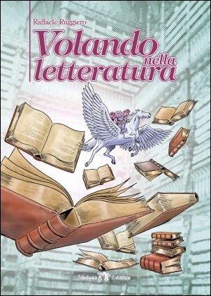 Volando nella letteratura. Con e-book. Con espansione online - Raffaele Ruggiero - Libro Medusa Editrice 2016 | Libraccio.it