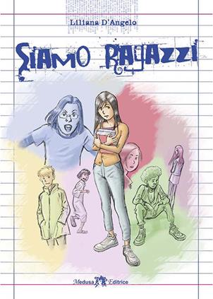 Siamo ragazzi. - Liliana D'Angelo - Libro Medusa Editrice 2016 | Libraccio.it