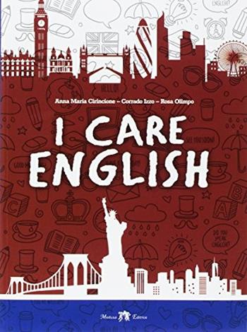 I care english. Ediz. per la scuola - Anna Maria Cirincione, Corrado Izzo, Rosa Olimpo - Libro Medusa Editrice 2017 | Libraccio.it