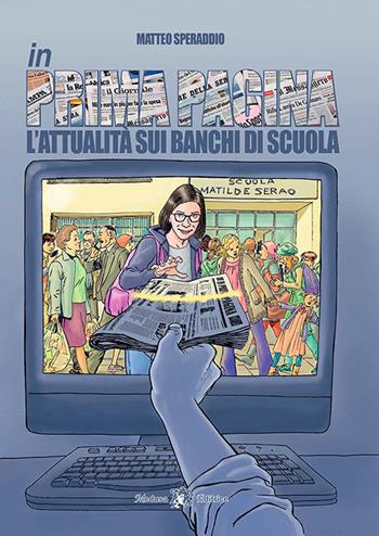 In prima pagina. L'attualità sui banchi di scuola. Con e-book. Con espansione online - Matteo Speraddio - Libro Medusa Editrice 2019 | Libraccio.it