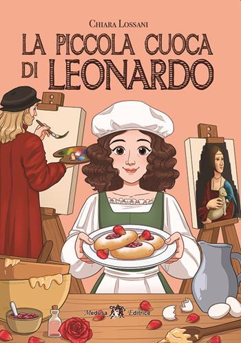 La piccola cuoca di Leonardo. Con e-book. Con espansione online - Chiara Lossani - Libro Medusa Editrice 2020 | Libraccio.it