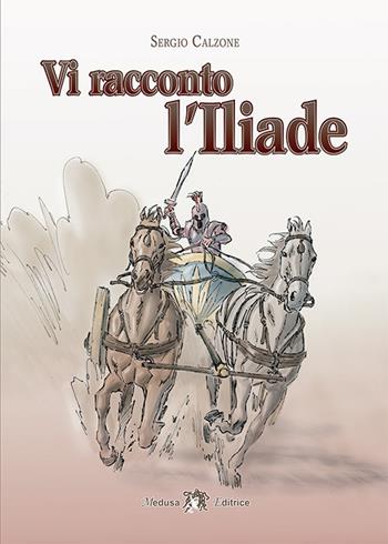 Vi racconto l'Iliade. Con e-book. Con espansione online - Sergio Calzone - Libro Medusa Editrice 2022 | Libraccio.it