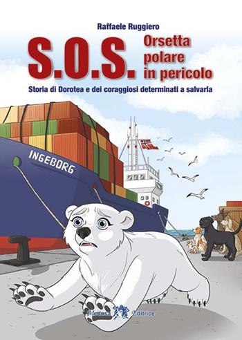 S.O.S. Orsetta polare in pericolo. Storia di Dorotea e dei coraggiosi determinati a salvarla - Raffaele Ruggiero - Libro Medusa Editrice 2021 | Libraccio.it