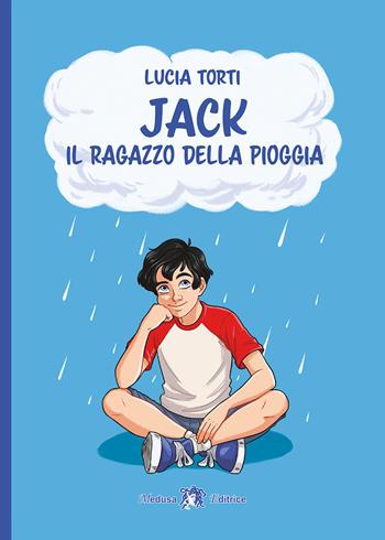 Jack. Il ragazzo della pioggia - Lucia Torti - Libro Medusa Editrice 2023 | Libraccio.it