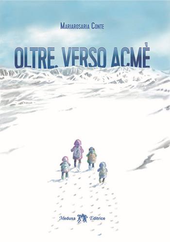 Oltre, verso Acmè - Mariarosaria Conte - Libro Medusa Editrice 2024 | Libraccio.it