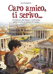 Caro amico, ti scrivo... Avviamento alla lingua e civiltà latina. Per la Scuola media. Con e-book. Con espansione online
